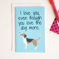 You Love the Dog More Card